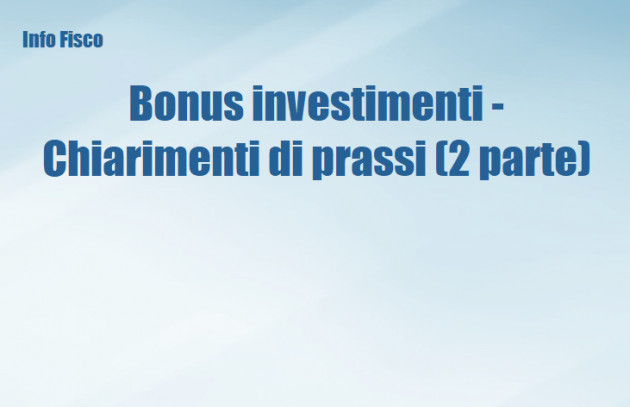Bonus investimenti - I chiarimenti della prassi (2 parte)