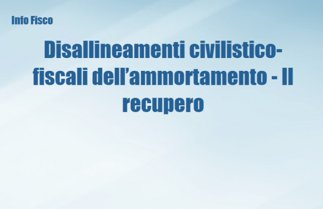 Disallineamenti civilistico-fiscali dell’ammortamento - Il recupero