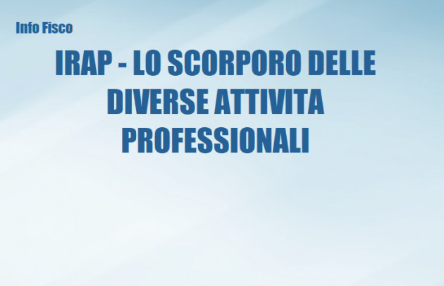 Irap - Lo scorporo delle diverse attività professionali