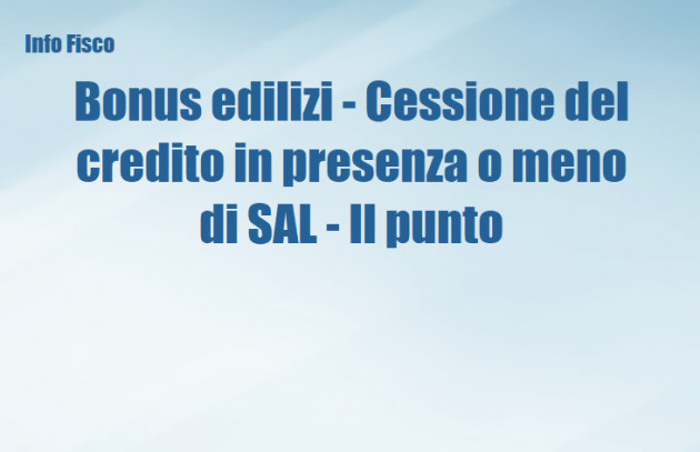 Bonus edilizi - Cessione del credito in presenza o meno di SAL