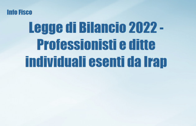 Legge di Bilancio 2022 - Professionisti e ditte individuali esenti da Irap