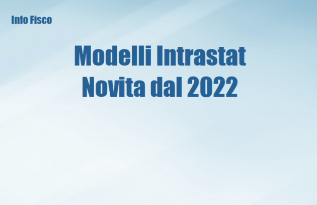 Modelli Intrastat - Novità per le operazioni effettuate dal 2022