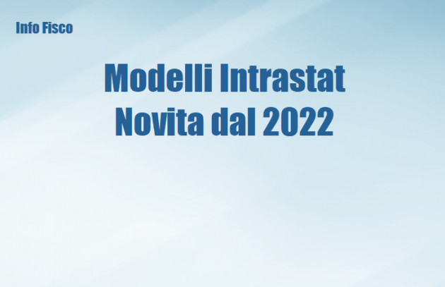 Modelli Intrastat - Novità per le operazioni effettuate dal 2022