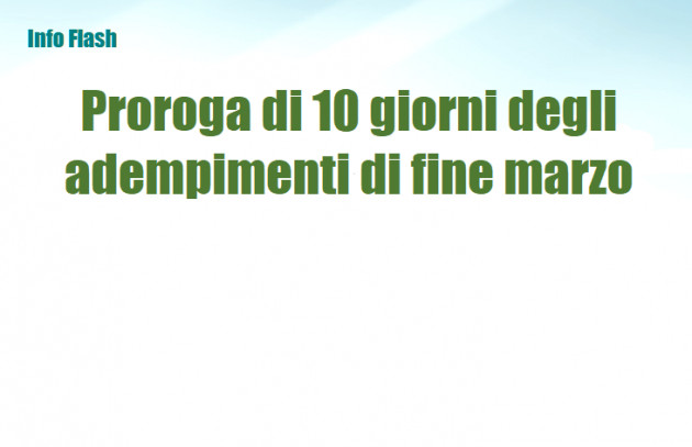 Proroga di 10 giorni degli adempimenti in scadenza a fine marzo
