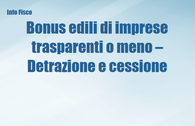 Bonus edili di imprese trasparenti o meno – Detrazione e cessione