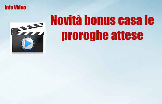 Novità bonus casa le proroghe attese