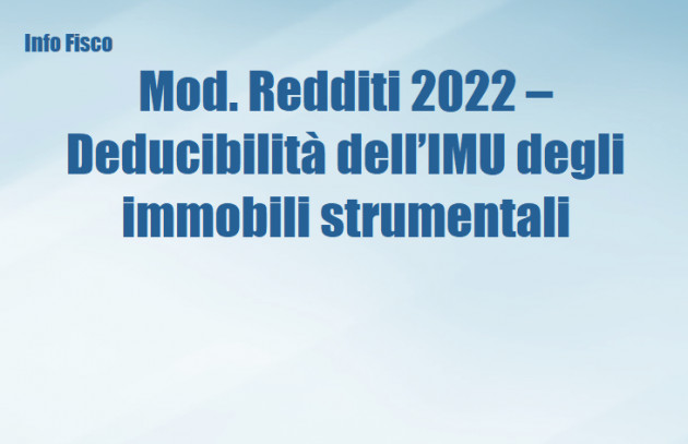 Mod. Redditi 2022 – Deducibilità dell’IMU degli immobili strumentali
