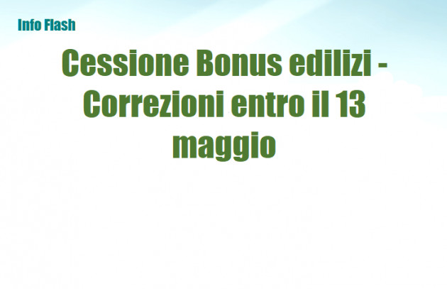 Cessione Bonus edilizi - Correzioni entro il 13 maggio