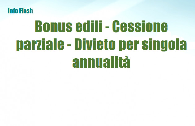 Bonus edili - Cessione parziale - Divieto per singola annualità