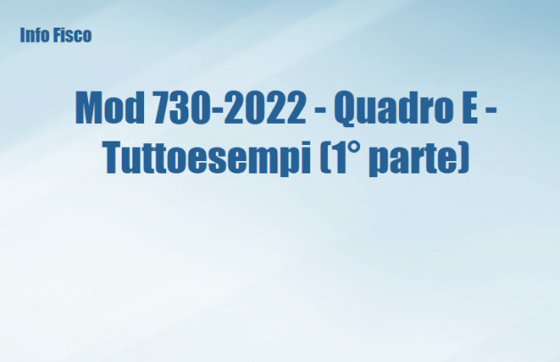 Mod 730-2022 - Quadro E - Tuttoesempi (1° parte)