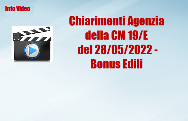 Chiarimenti Agenzia della CM 19/E del 28/05/2022 - Bonus Edili