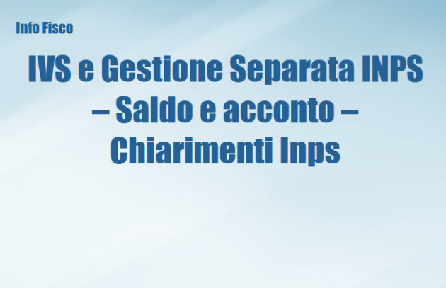 IVS e Gestione Separata INPS – Saldo e acconto – Chiarimenti Inps