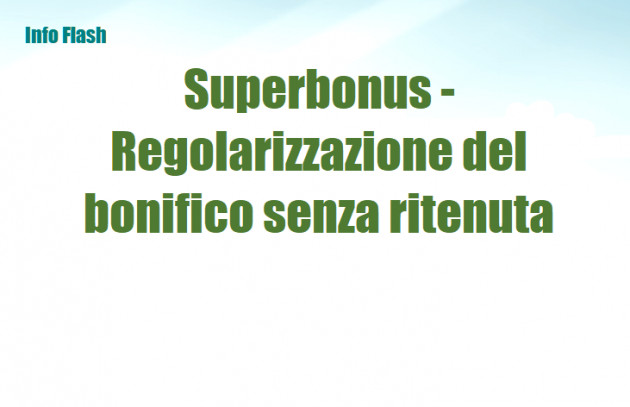 Superbonus - Regolarizzazione del bonifico senza ritenuta