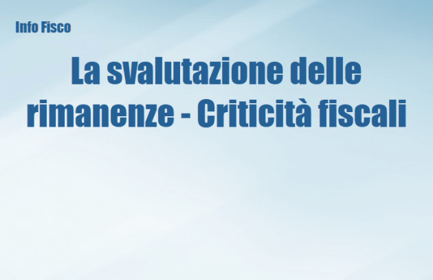 La svalutazione delle rimanenze - Criticità fiscali