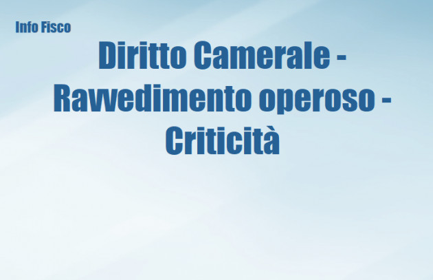 Diritto camerale - Il ravvedimento operoso - Criticità