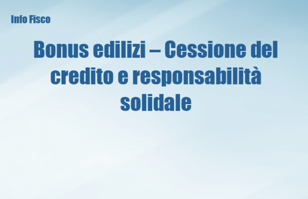 Bonus edilizi – Cessione del credito e responsabilità solidale