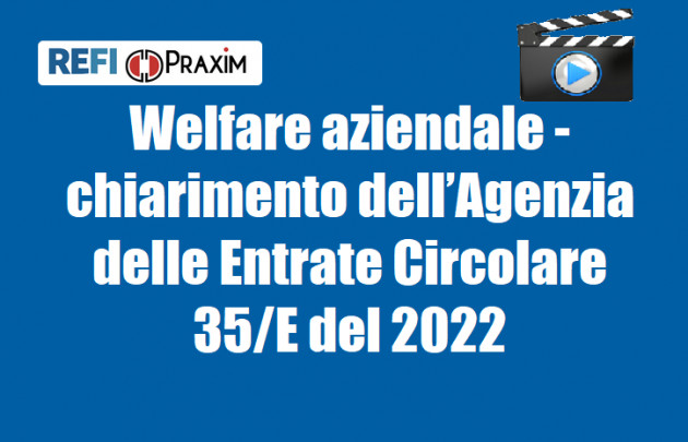 Welfare aziendale - chiarimento dell’Agenzia delle Entrate Circolare 35/E del 2022 