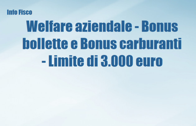 Welfare aziendale - Bonus bollette e Bonus carburanti - Limite di 3.000 euro