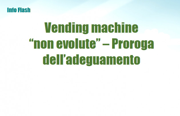 Vending machine “non evolute” – Proroga dell’adeguamento