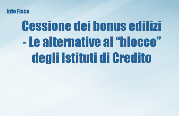 Cessione dei bonus edilizi - Le alternative al “blocco” degli istituti di credito