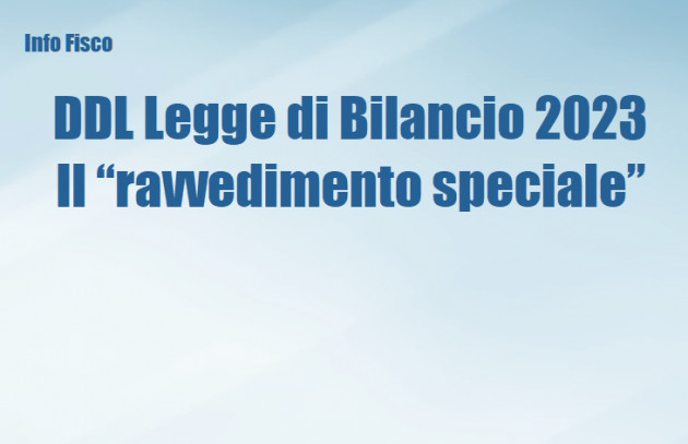 DDL Legge di Bilancio 2023 – Il “ravvedimento speciale”