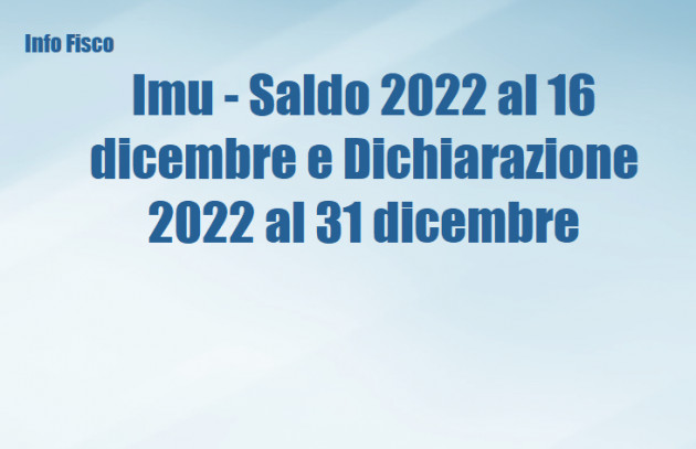 Imu - Saldo 2022 al 16 dicembre e Dichiarazione 2022 a fine anno