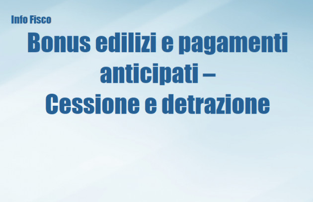 Bonus edilizi e pagamenti anticipati - Cessione e detrazione