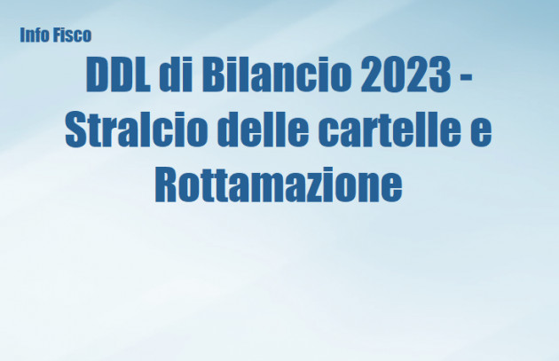 RF147 DDL legge di Bilancio 2023 – Rottamazione e Stralcio delle cartelle