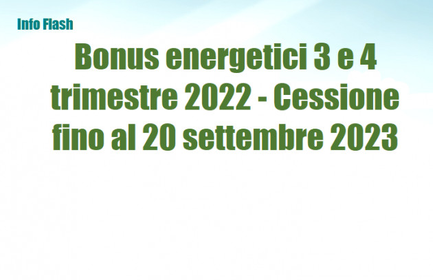 Bonus energetici 3 e 4 trimestre 2022 - Cessione fino al 20 settembre 2023