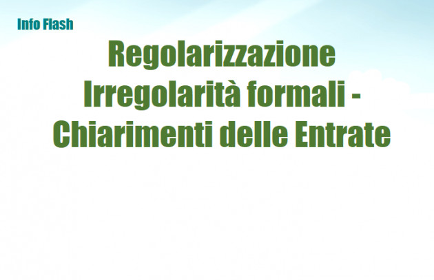 Regolarizzazione Irregolarità formali - Chiarimenti delle Entrate