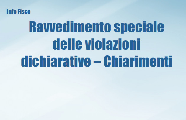 Ravvedimento speciale delle violazioni dichiarative - Chiarimenti