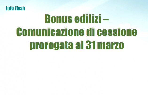 Bonus edilizi – Comunicazione di cessione prorogata al 31 marzo