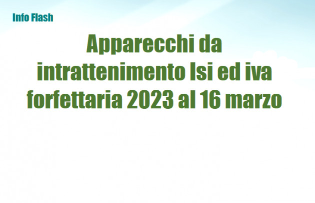 Apparecchi da intrattenimento Isi ed iva forfettaria 2023 al 16 marzo