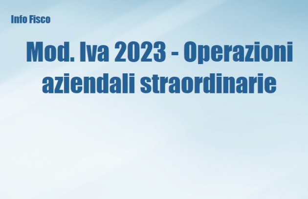 Mod. Iva 2023 - Operazioni aziendali straordinarie
