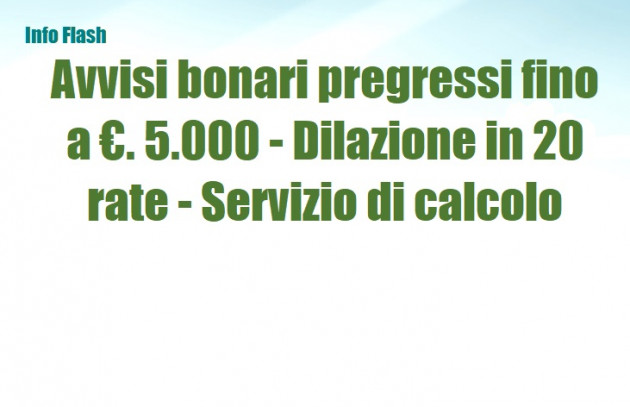 Avvisi bonari pregressi fino a €. 5.000 - Dilazione in 20 rate - Servizio di calcolo