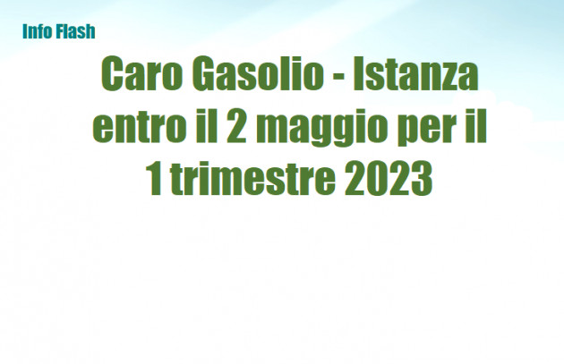 Caro Gasolio - Istanza entro il 2 maggio per il 1 trimestre 2023