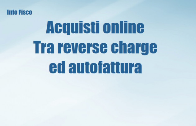 Acquisti online - Tra reverse charge ed autofattura