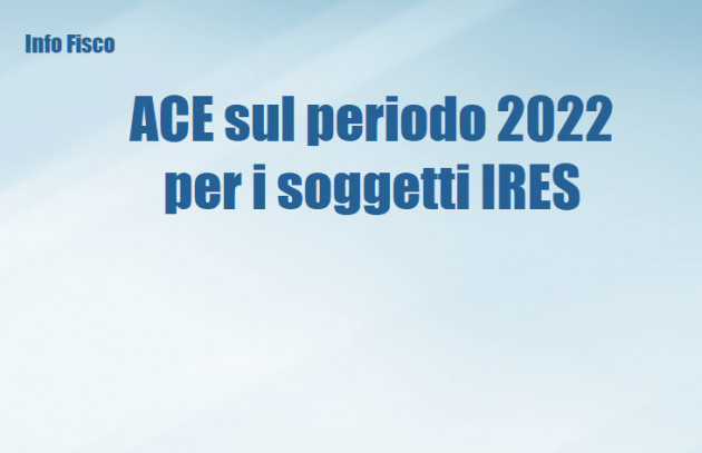 ACE sul periodo 2022 per i soggetti IRES