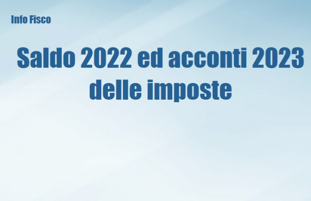 Saldo 2022 ed acconto 2023 delle imposte