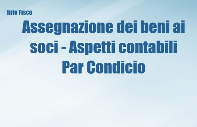 Assegnazione agevolata dei beni ai soci - Aspetti contabili - Par condicio