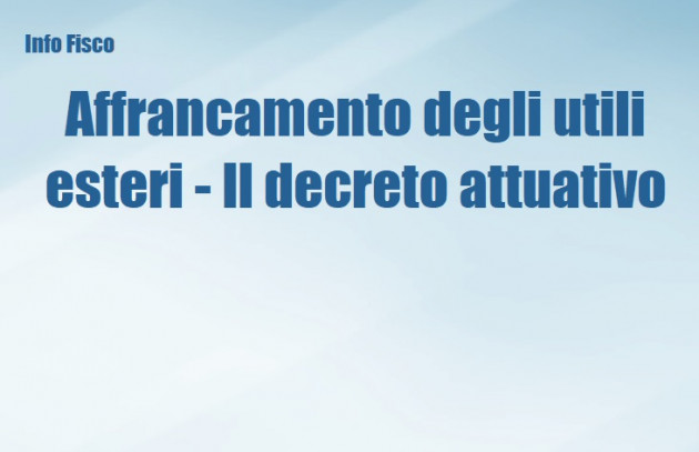 Affrancamento degli utili esteri - Il decreto attuativo