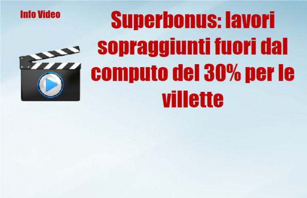 Superbonus: lavori sopraggiunti fuori dal computo del 30% per le villette