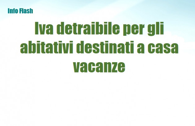Iva detraibile per l’immobile abitativo destinato a casa vacanze