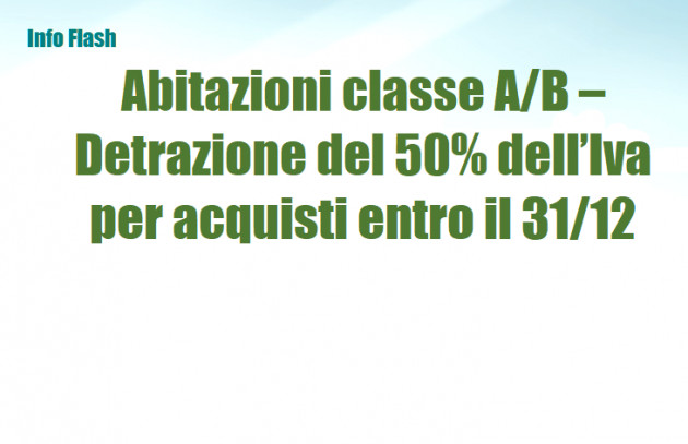 Abitazioni classe A/B – Detrazione del 50% dell’Iva per acquisti entro il 31/12