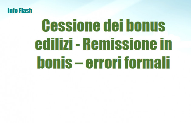 Cessione dei bonus edilizi - Remissione in bonis – Errori formali