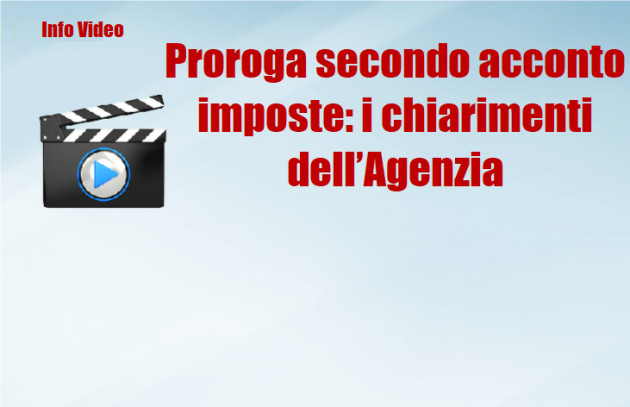 Proroga secondo acconto imposte: i chiarimenti dell’Agenzia