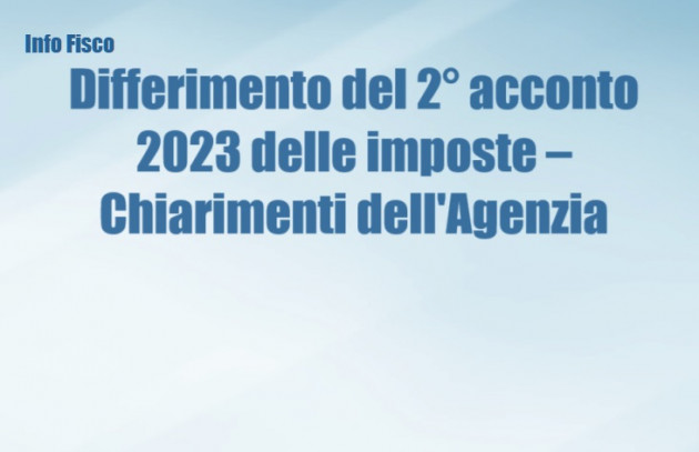 Differimento del 2° acconto 2023 delle imposte – Chiarimenti dell'Agenzia