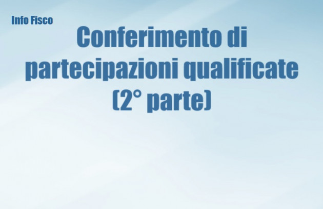 Conferimento di partecipazioni qualificate (2° parte)