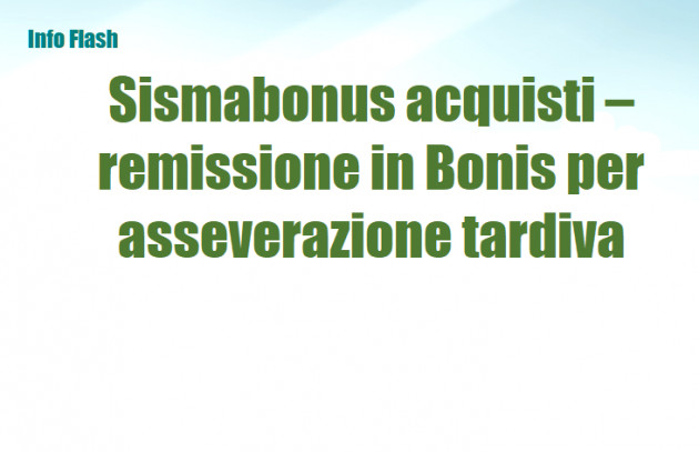 Sismabonus acquisti – Asseverazione tardiva e remissione - Chiarimenti