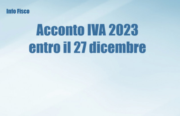 Acconto Iva 2023 entro il prossimo 27 dicembre